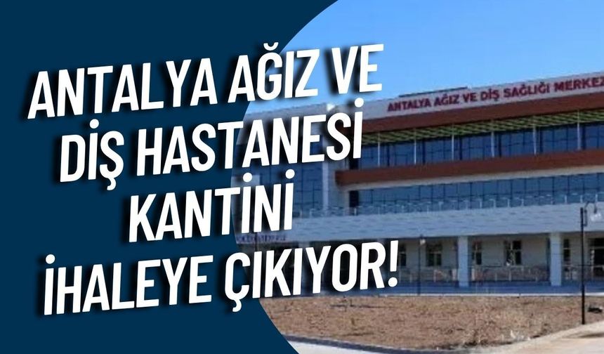 Antalya Ağız ve Diş Hastanesi kantini ihaleye çıkıyor!