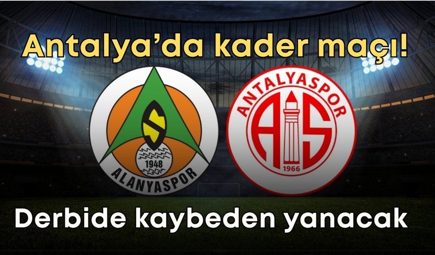 Antalya’da kader maçı! Derbide kaybeden yanacak