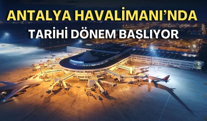 Antalya Havalimanı’nda tarihi dönem başlıyor! Türkiye’de bir ilk olacak