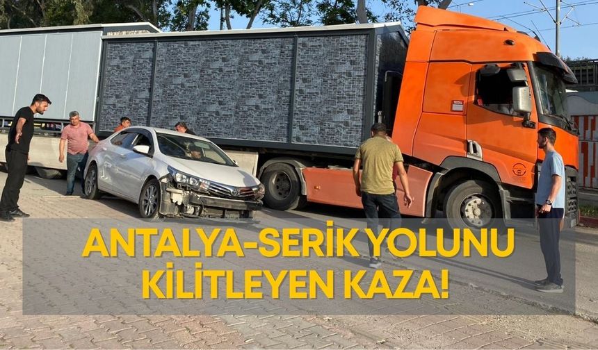 Antalya-Serik yolunu kilitleyen kaza! Araç kuyruğu kilometrelerce uzadı