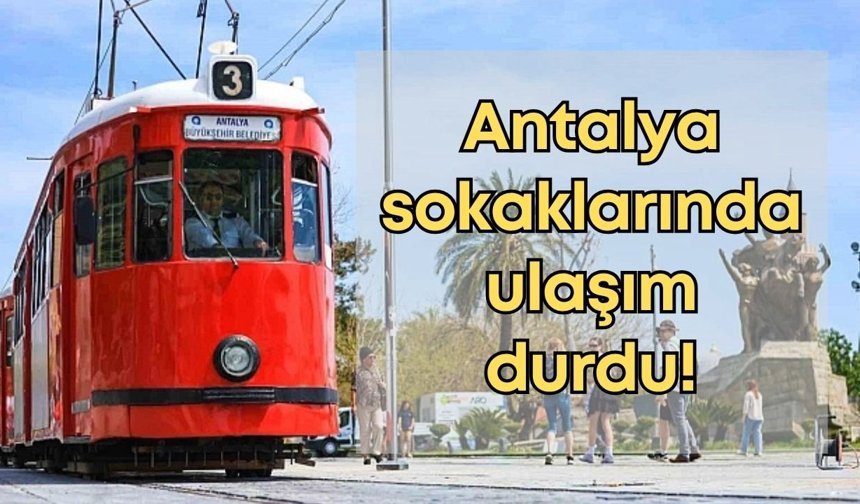 Antalya sokaklarında ulaşım durdu!