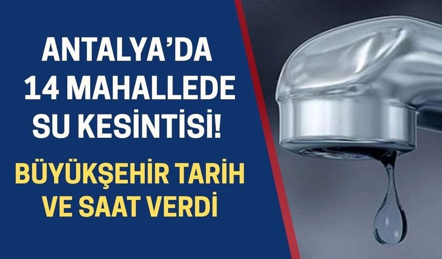 Antalya’da 14 mahallede su kesintisi! Büyükşehir tarih ve saat verdi