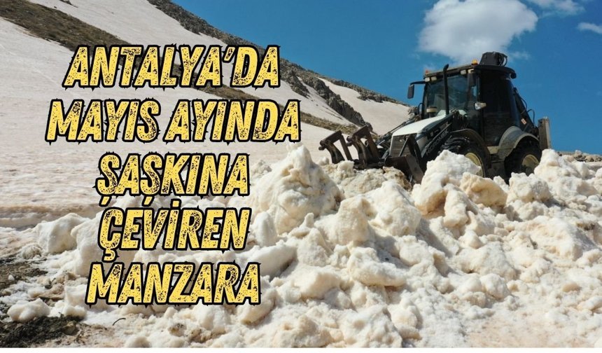 Gazipaşa yaylalarında Mayıs'ta kar mesaisi: 3-4 metrelik karla mücadele sürüyor