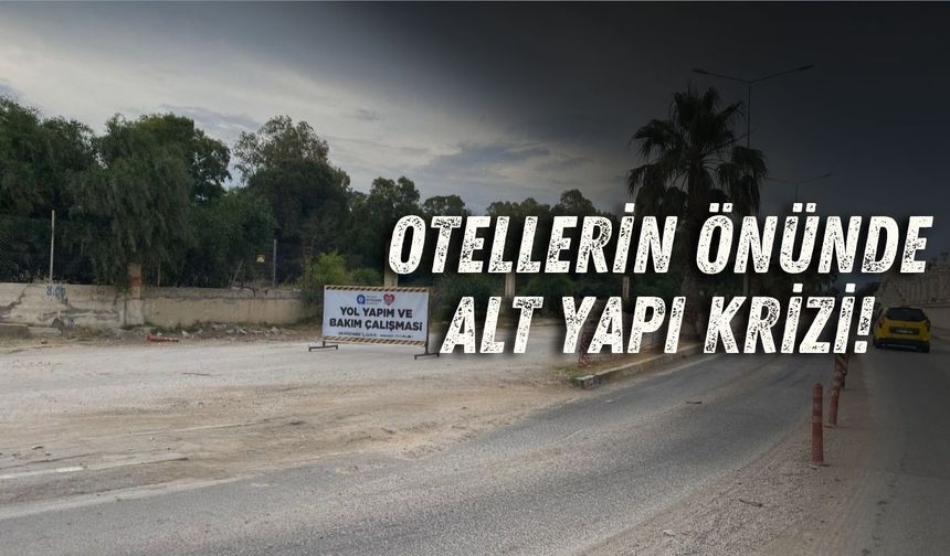 Antalya’da turizm cenneti şantiyeye döndü: Otellerin önünde alt yapı krizi!