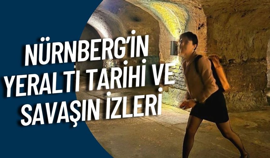 Antalya’dan Orta Çağ rotası-Bölüm 2: Nürnberg’in yeraltı tarihi ve savaşın izleri