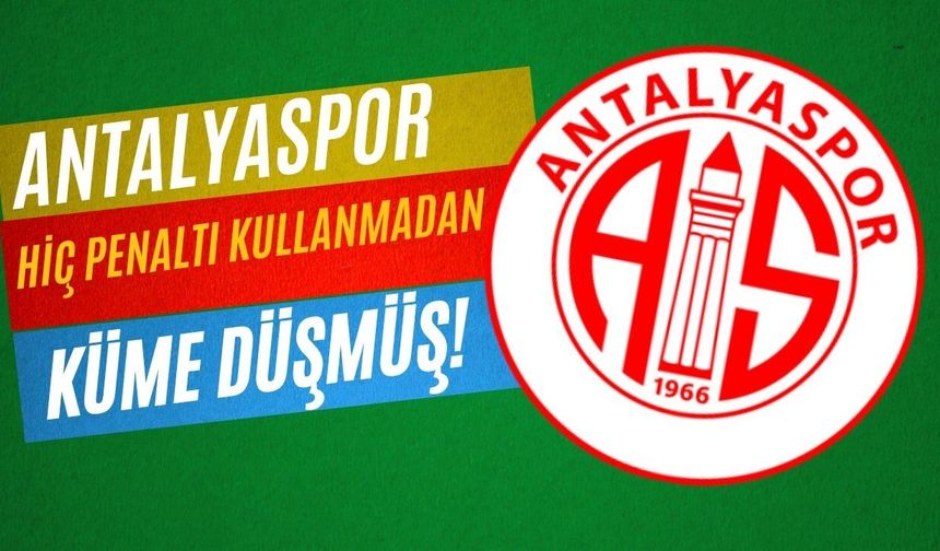 Antalyaspor hiç penaltı kullanmadan küme düşmüş!