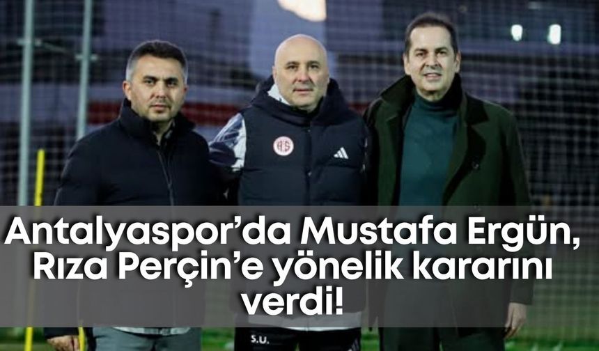 Antalyaspor’da Mustafa Ergün, Rıza Perçin’e yönelik kararını verdi!