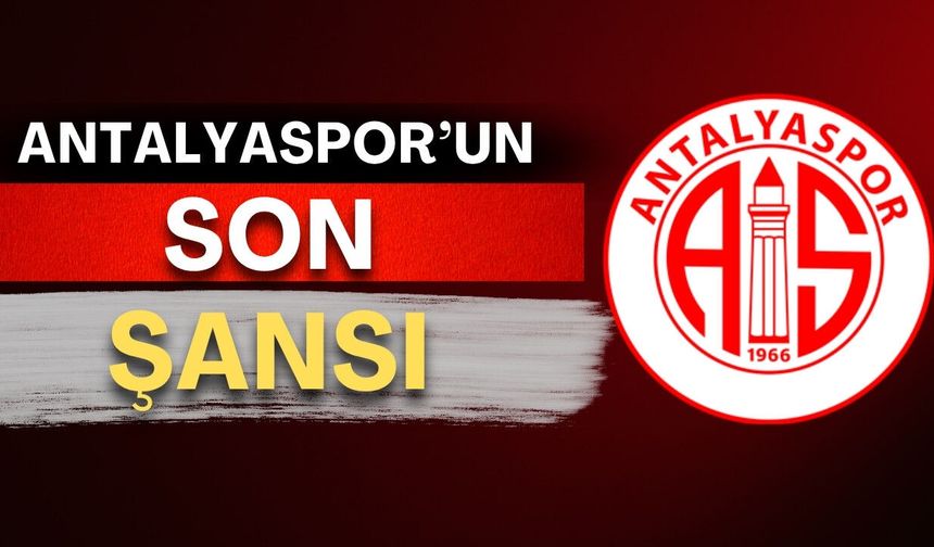 Antalyaspor'un son şansı! Rakip Kocaelispor