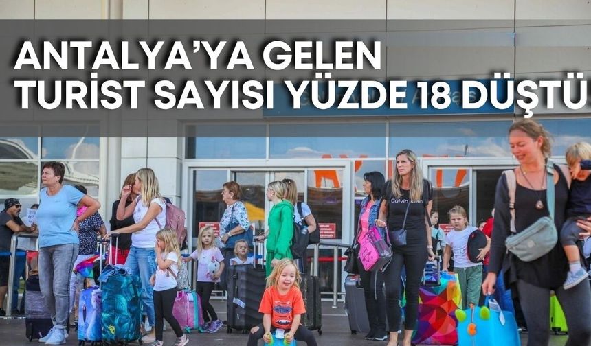 Antalya’ya gelen turist sayısı yüzde 18 düştü!
