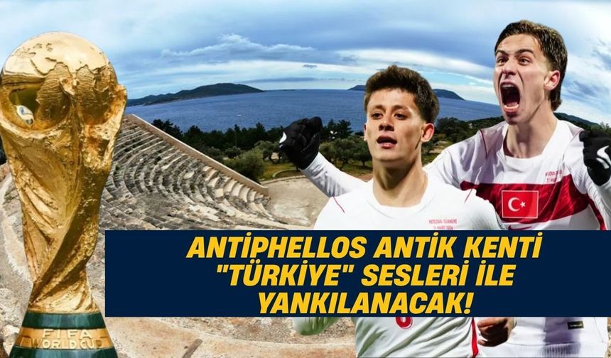 Antiphellos Antik Kenti "Türkiye" sesleri ile yankılanacak!