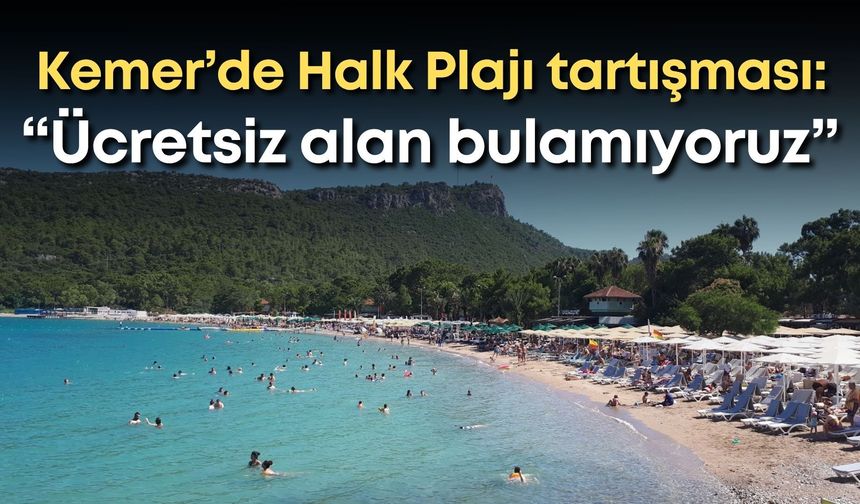 Kemer’de Halk Plajı tartışması: “Ücretsiz alan bulamıyoruz”
