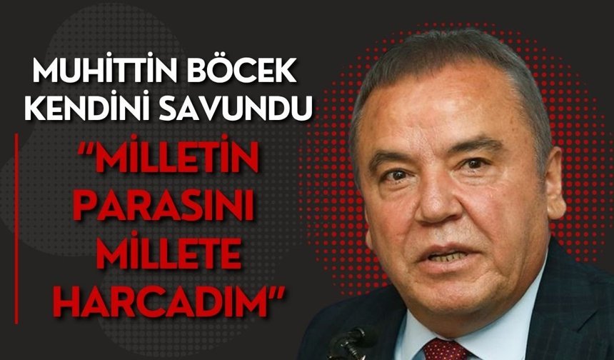 Muhittin Böcek kendini savundu: “Milletin parasını millete harcadım”
