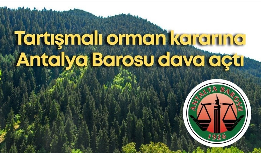Tartışmalı orman kararına Antalya Barosu dava açtı