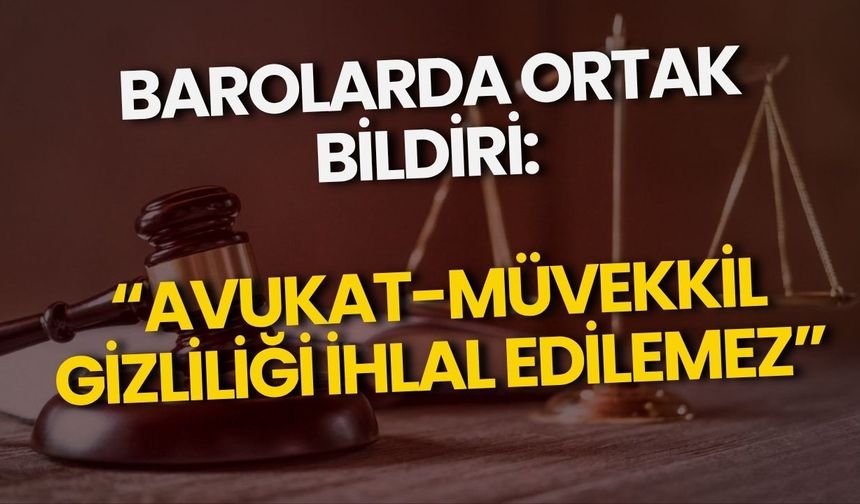 Barolarda ortak bildiri: “Avukat-müvekkil gizliliği ihlal edilemez”