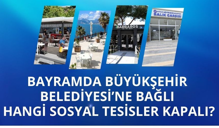 Bayramda Büyükşehir Belediyesi’ne bağlı hangi sosyal tesisler kapalı?