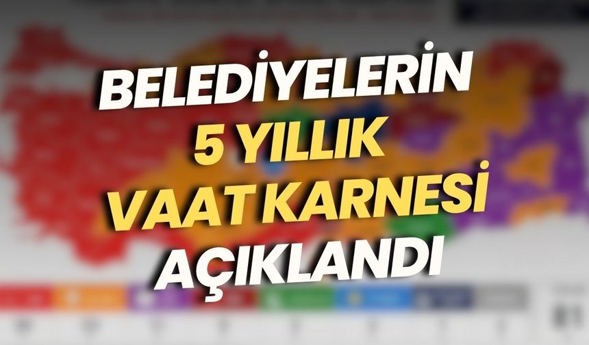 Belediyelerin 5 yıllık vaat karnesi açıklandı: İlk 2 yılda en yüksek oran CHP’de