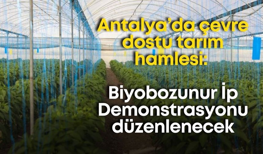 Antalya’da çevre dostu tarım hamlesi: Biyobozunur İp Demonstrasyonu düzenlenecek