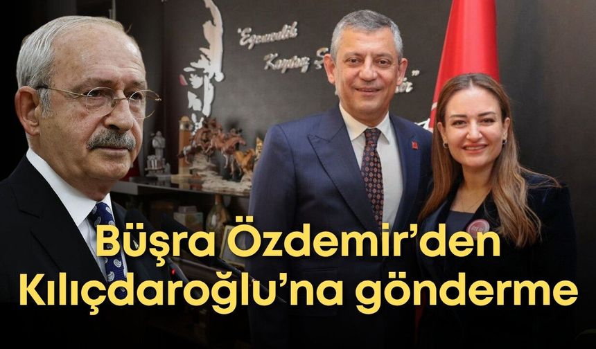 Büşra Özdemir’den Kemal Kılıçdaroğlu’na gönderme