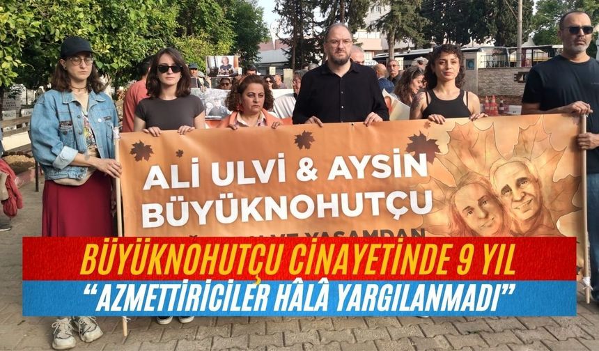 Büyüknohutçu cinayetinde 9 yıl: “Azmettiriciler hâlâ yargılanmadı”