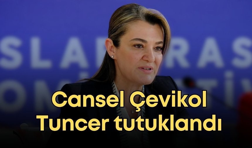 Cansel Çevikol Tuncer tutuklandı