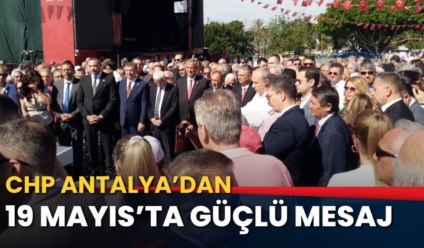 CHP Antalya: "19 Mayıs teslim olmamaktır, boyun eğmemektir"