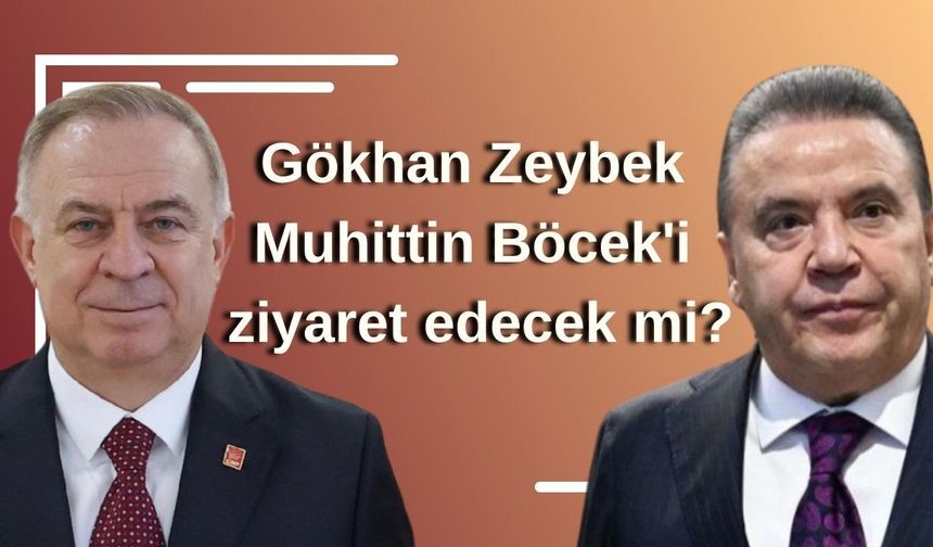 CHP’li Gökhan Zeybek Antalya’da! Muhittin Böcek'i ziyaret edecek mi?