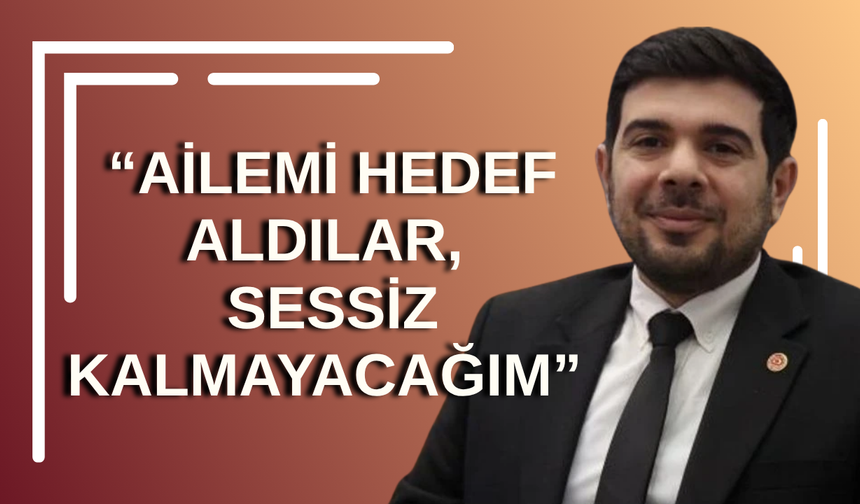 CHP’li Hür Diren Dağ: “Ailemi hedef aldılar, sessiz kalmayacağım”