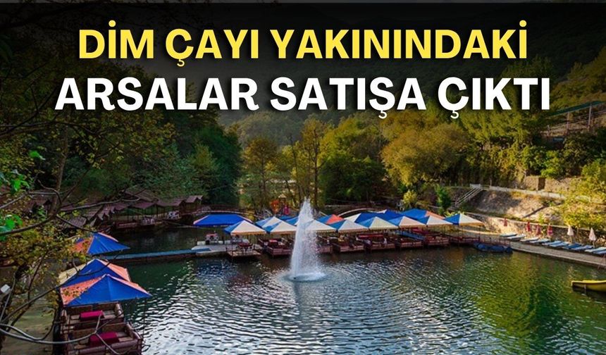 Alanya’da dev özelleştirme! Dim Çayı yakınındaki arsalar satışa çıktı