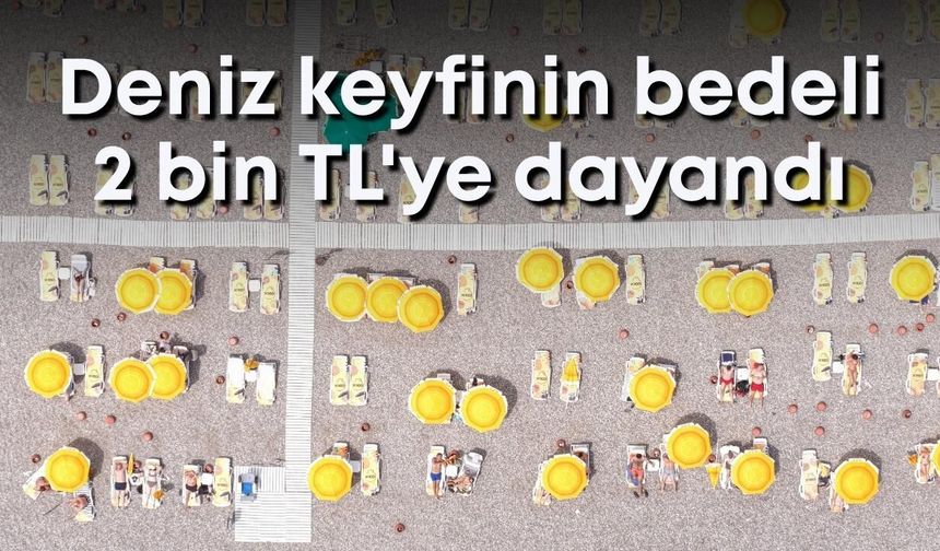 Antalya’da deniz keyfinin bedeli 2 bin TL'ye dayandı