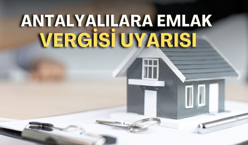 Antalyalılara emlak vergisi uyarısı:" Son güne bırakmayın"