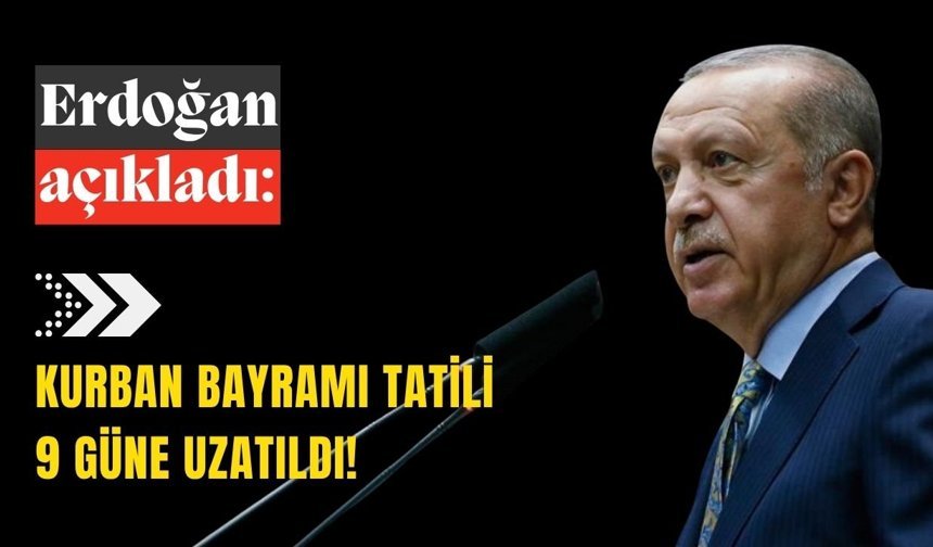 Erdoğan açıkladı: Kurban Bayramı tatili 9 güne uzatıldı!