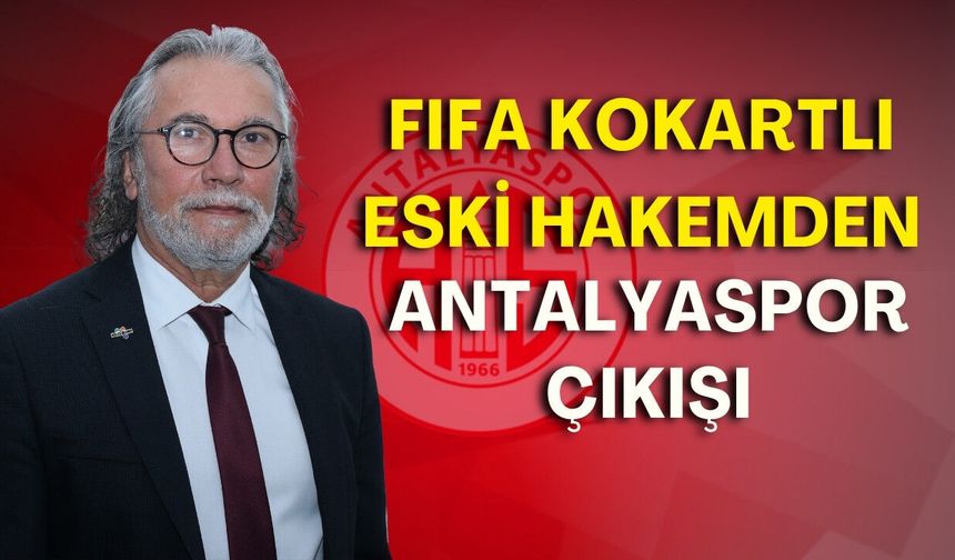 FIFA kokartlı eski hakemden Antalyaspor çıkışı