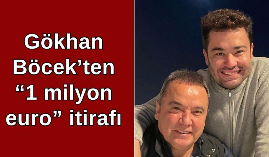 Gökhan Böcek’ten “1 milyon euro” itirafı