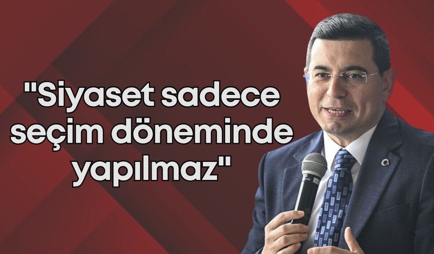 Hakan Tütüncü: "Siyaset sadece seçim döneminde yapılmaz"