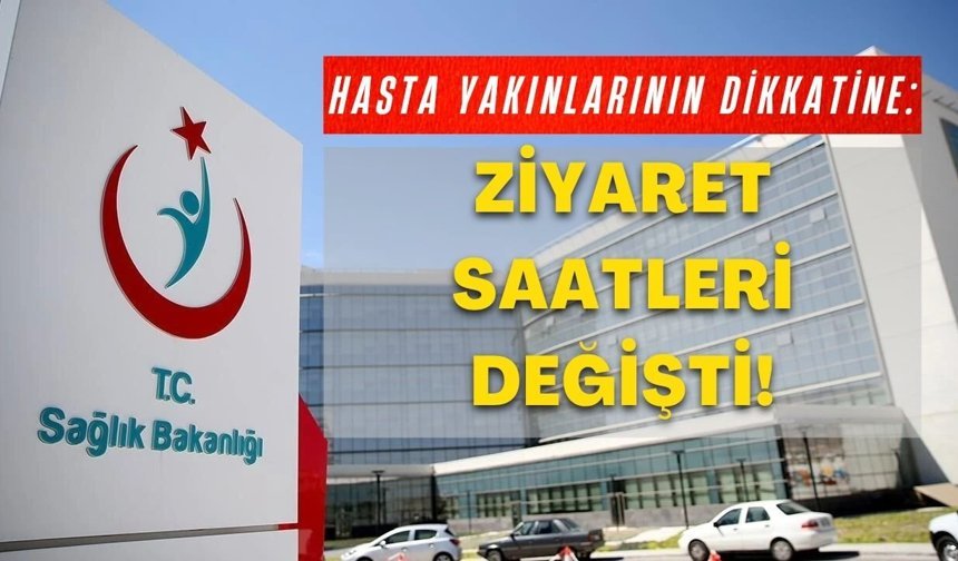 Hasta yakınlarının dikkatine: Ziyaret saatleri değişti!