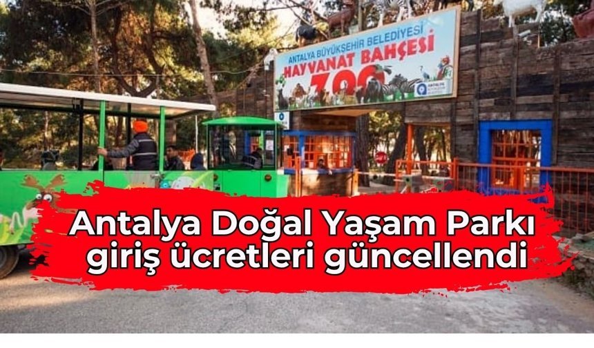 Antalya Doğal Yaşam Parkı’nda 2026 fiyat tarifesi belli oldu