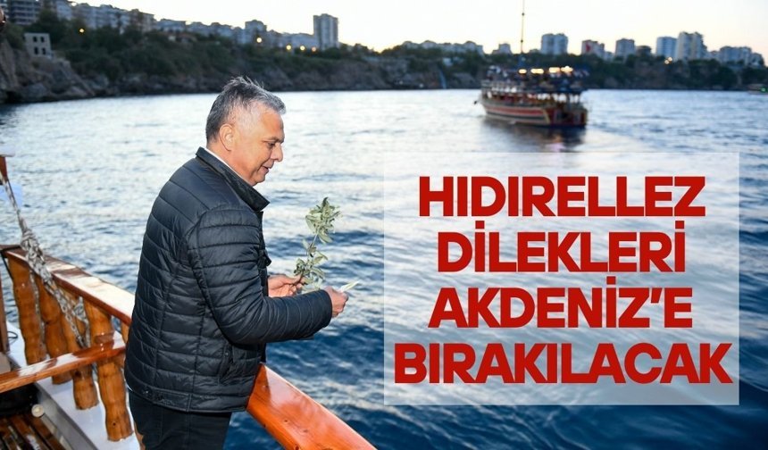 Hıdırellez dilekleri Akdeniz’e bırakılacak