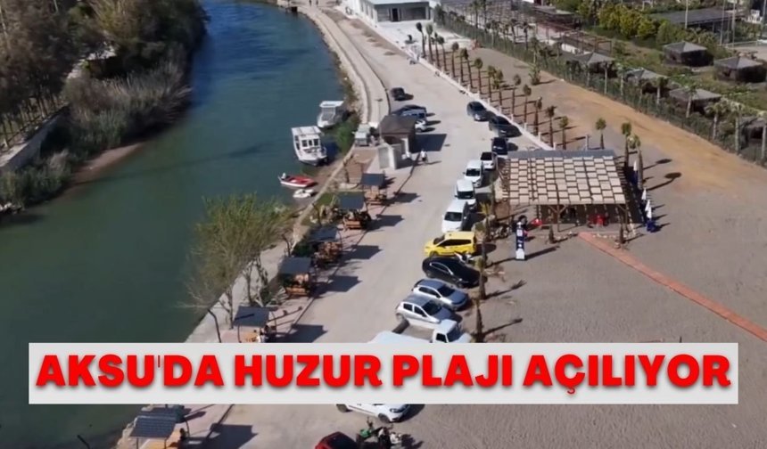 Aksu'da Huzur Plajı açılıyor