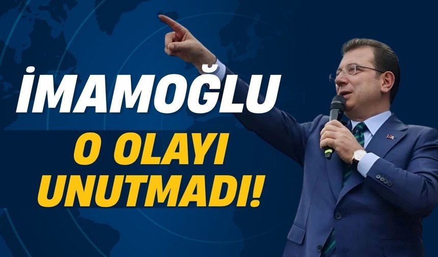 İmamoğlu o olayı unutmadı