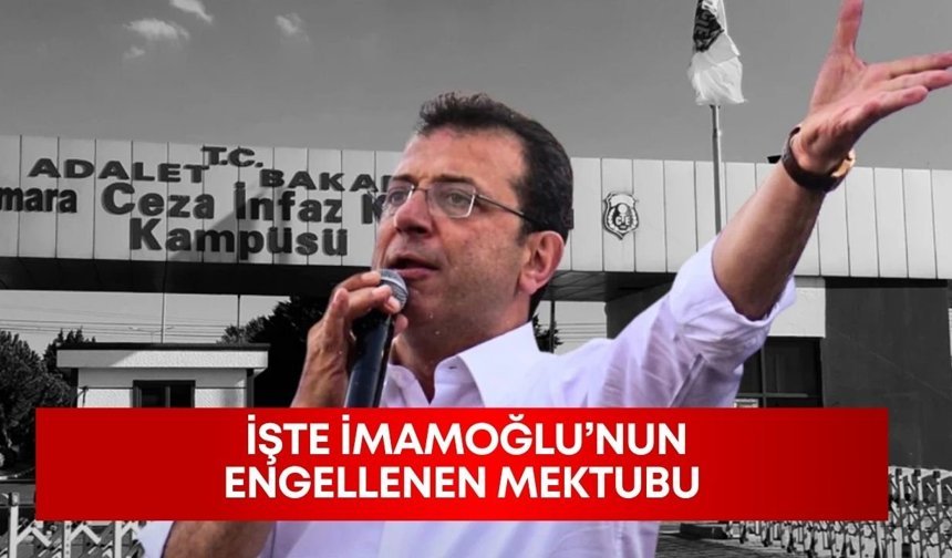 İşte Ekrem İmamoğlu'nun engellenen mektubu