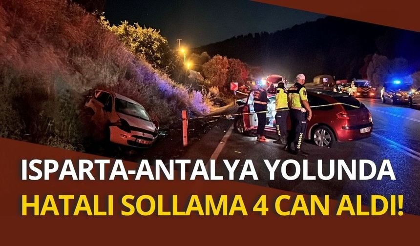Isparta-Antalya yolunda hatalı sollama 4 can aldı!