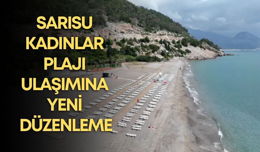 Sarısu Kadınlar Plajı ulaşımına yeni düzenleme: Ring seferleri başlıyor