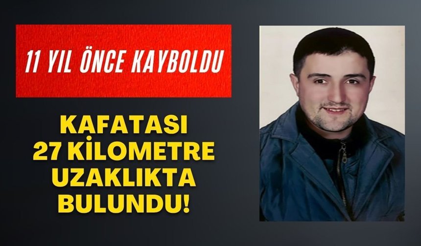 11 yıllık kayıp çözüldü: Mehmet Çetin cinayeti aydınlanıyor!
