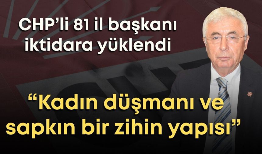 CHP’li 81 il başkanı iktidara yüklendi: “Kadın düşmanı ve sapkın bir zihin yapısı”