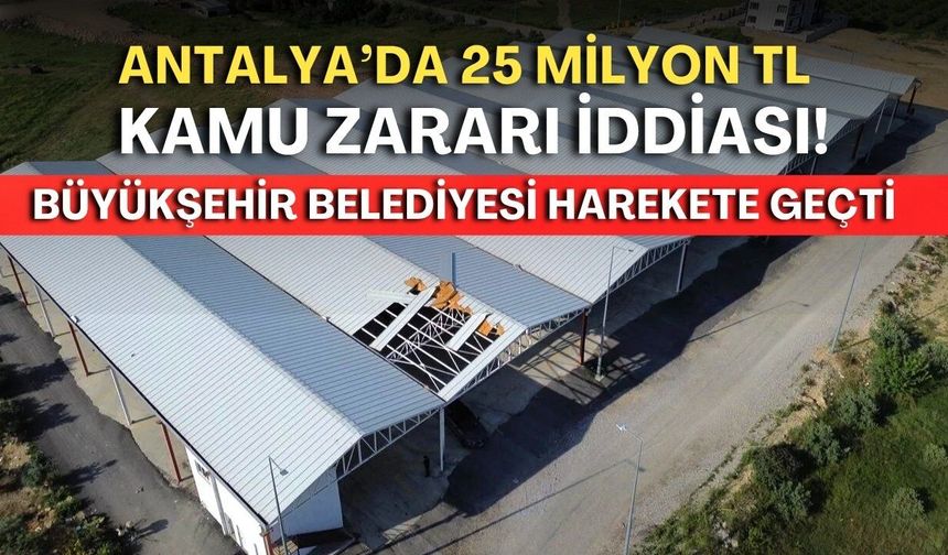 Antalya’da 25 milyon TL kamu zararı iddiası! Büyükşehir Belediyesi harekete geçti!