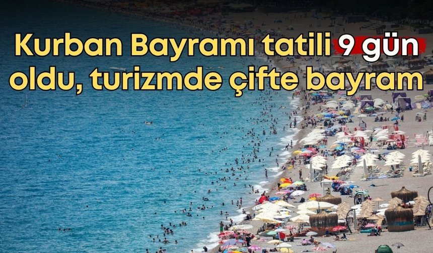 Kurban Bayramı tatili 9 gün oldu, turizmde çifte bayram