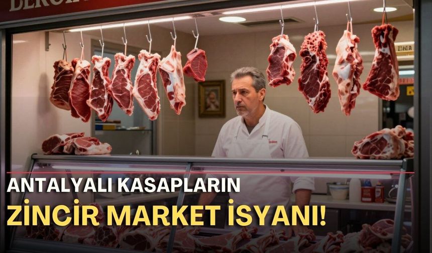 Antalyalı kasapların zincir market isyanı!