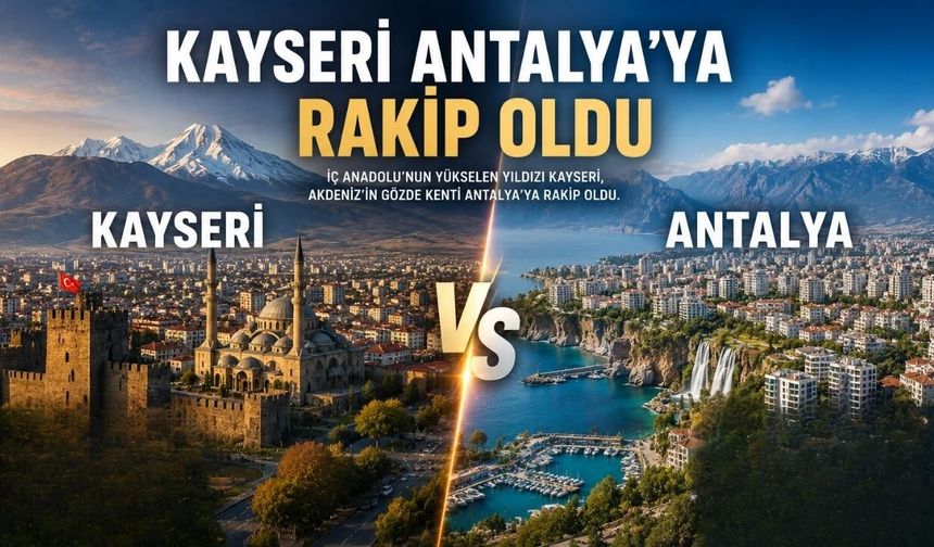 Kayseri, Antalya'ya rakip oldu!