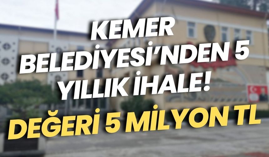 Kemer Belediyesi’nden 5 yıllık ihale! Değeri 5 milyon TL
