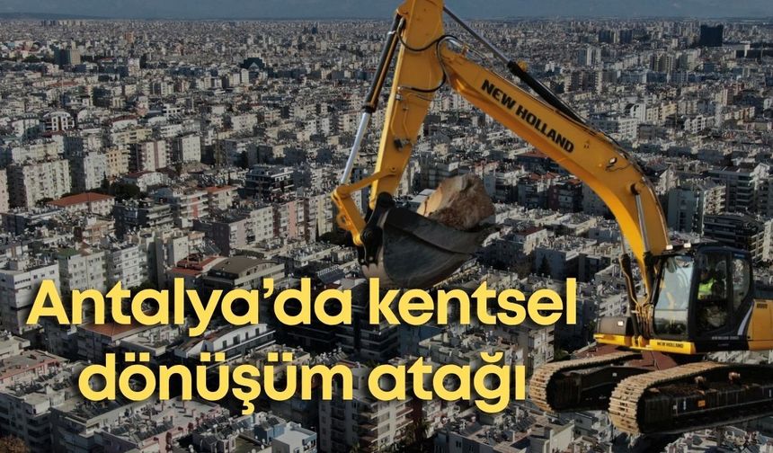 Antalya’da kentsel dönüşüm atağı: Büyükşehir Belediyesi harekete geçti